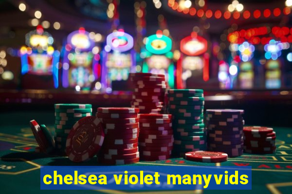 chelsea violet manyvids