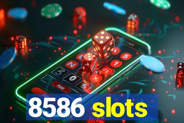 8586 slots