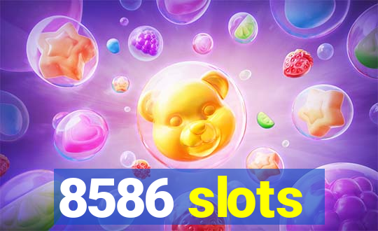 8586 slots