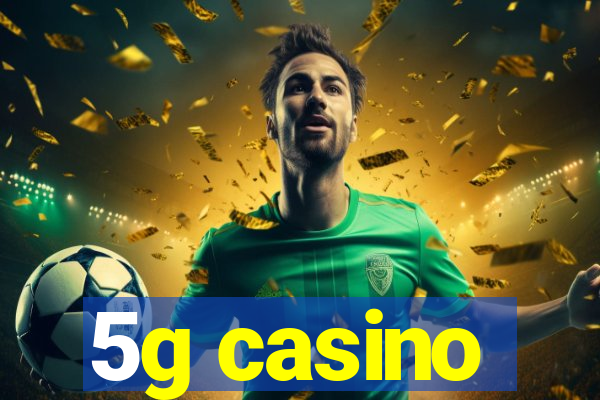 5g casino