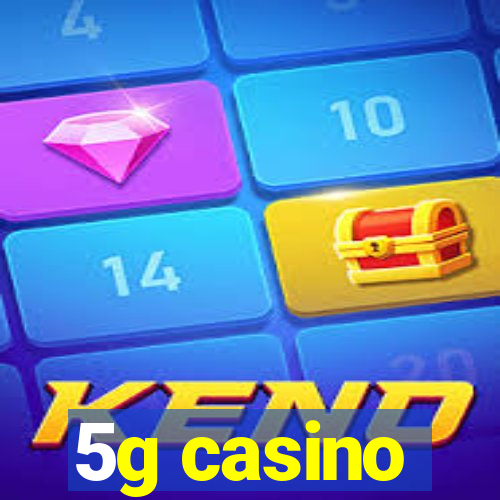 5g casino