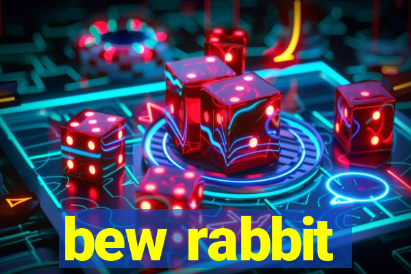 bew rabbit