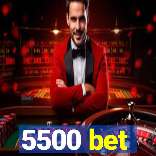 5500 bet