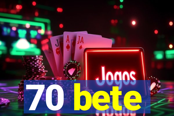 70 bete