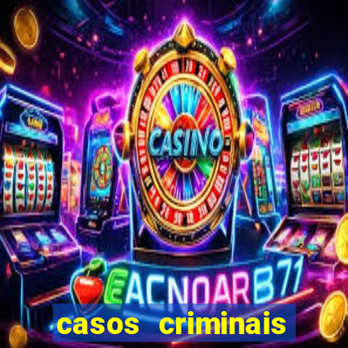 casos criminais para resolver