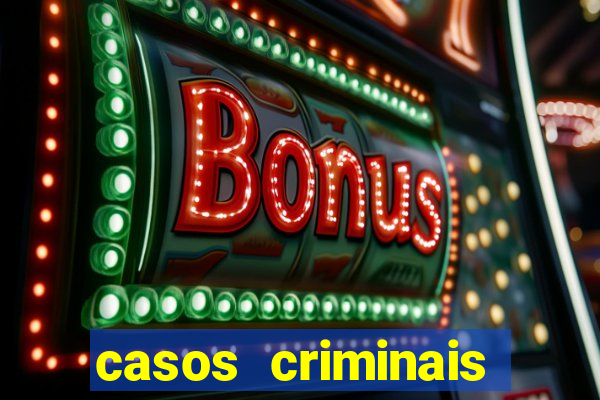 casos criminais para resolver