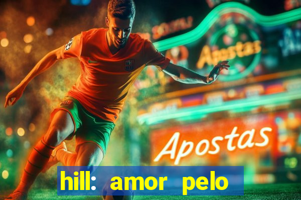 hill: amor pelo jogo online