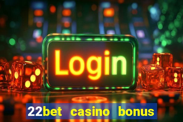 22bet casino bonus ohne einzahlung