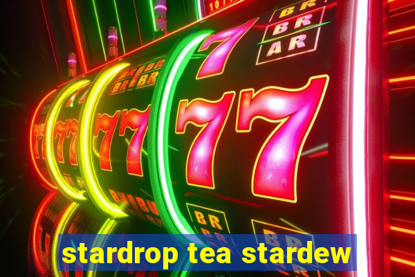 stardrop tea stardew