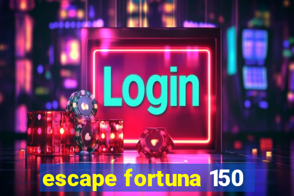 escape fortuna 150