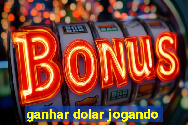 ganhar dolar jogando