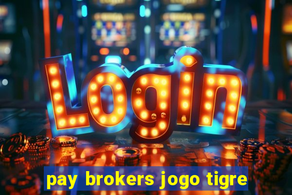 pay brokers jogo tigre