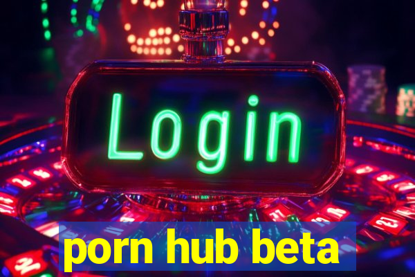 porn hub beta