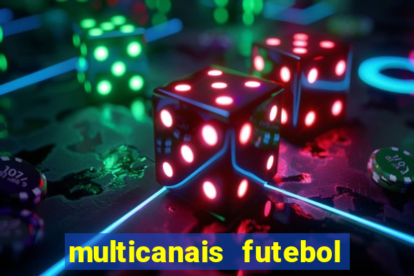 multicanais futebol ao vivo