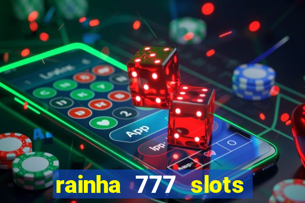 rainha 777 slots paga mesmo