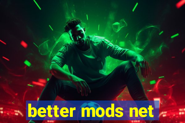 better mods net