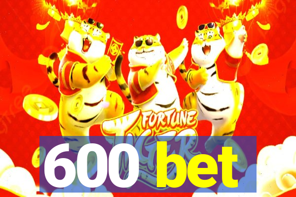 600 bet