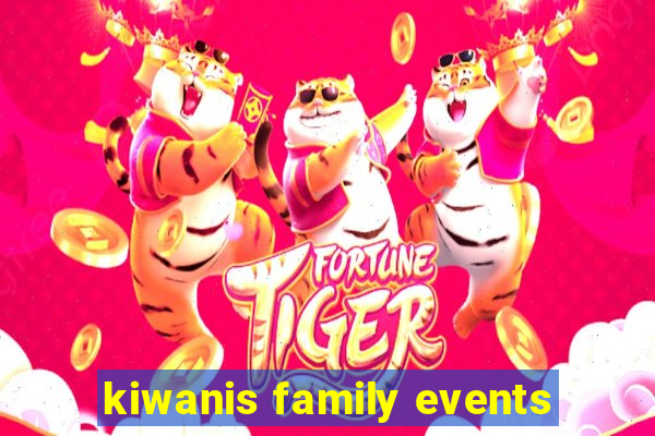 kiwanis family events