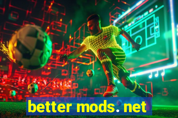 better mods. net