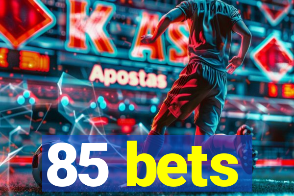 85 bets