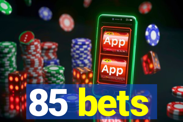 85 bets