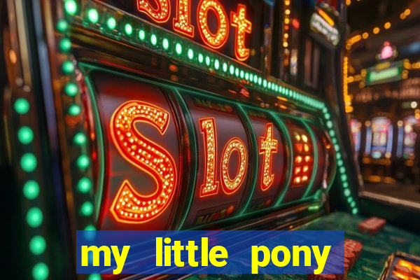 my little pony jogos de vestir