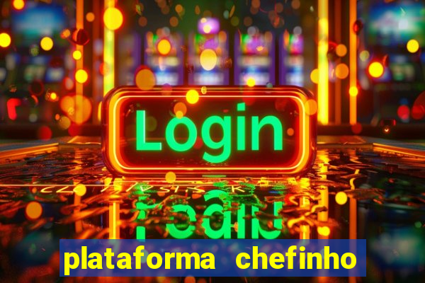 plataforma chefinho 777 bet