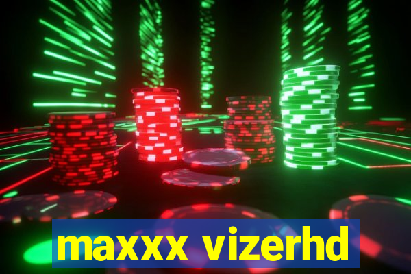 maxxx vizerhd