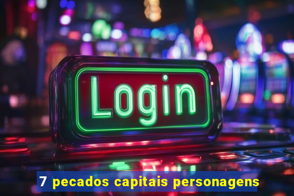 7 pecados capitais personagens