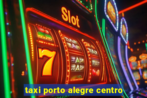 taxi porto alegre centro