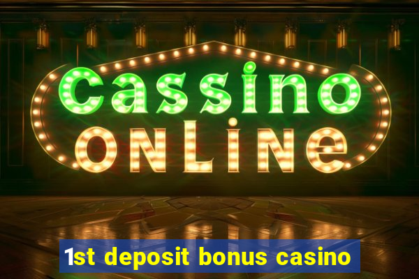 1st deposit bonus casino