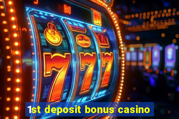 1st deposit bonus casino