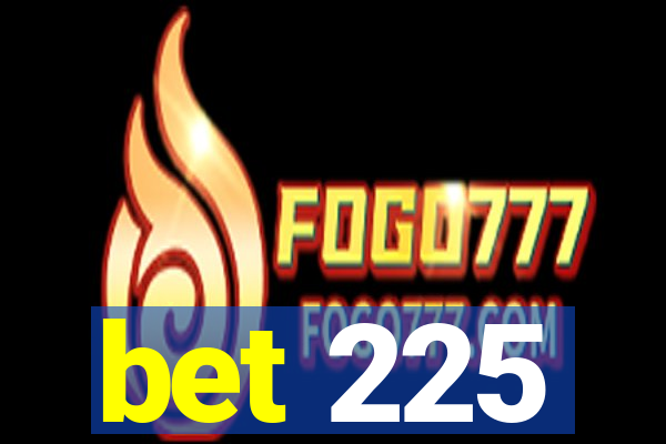 bet 225