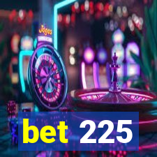 bet 225