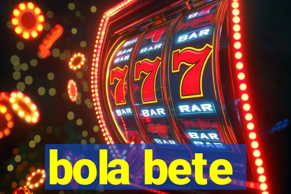 bola bete