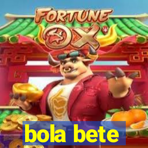 bola bete