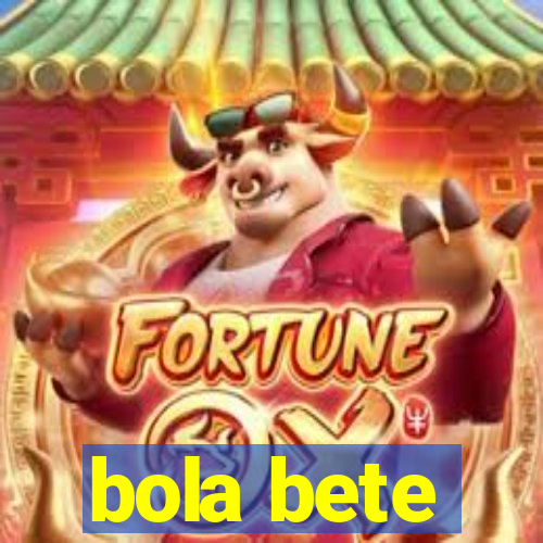 bola bete