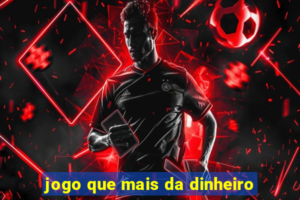 jogo que mais da dinheiro