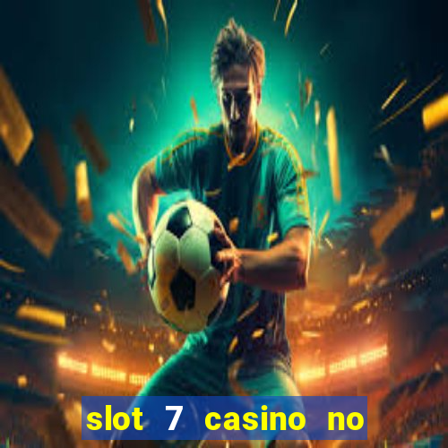 slot 7 casino no deposit bonus