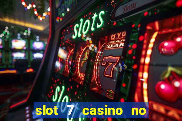 slot 7 casino no deposit bonus