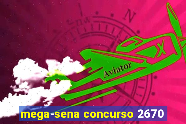 mega-sena concurso 2670