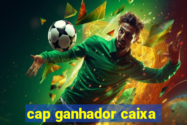 cap ganhador caixa