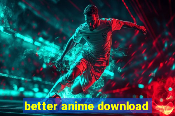 better anime download