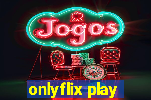 onlyflix play