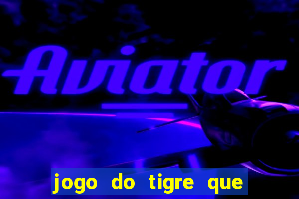 jogo do tigre que paga dinheiro de verdade