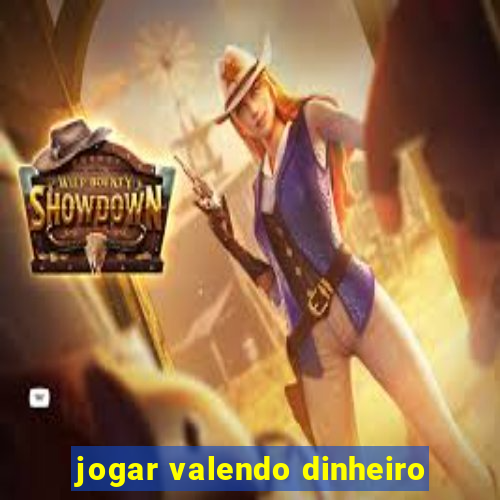 jogar valendo dinheiro