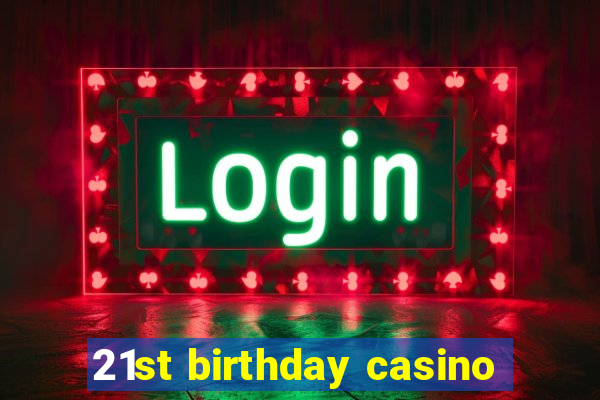 21st birthday casino