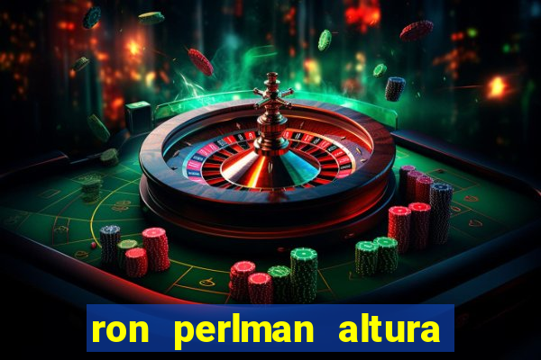 ron perlman altura e peso