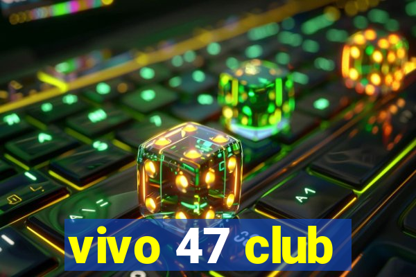 vivo 47 club