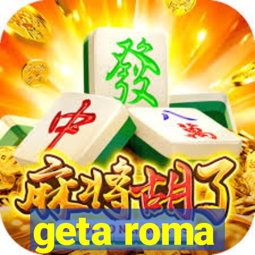 geta roma